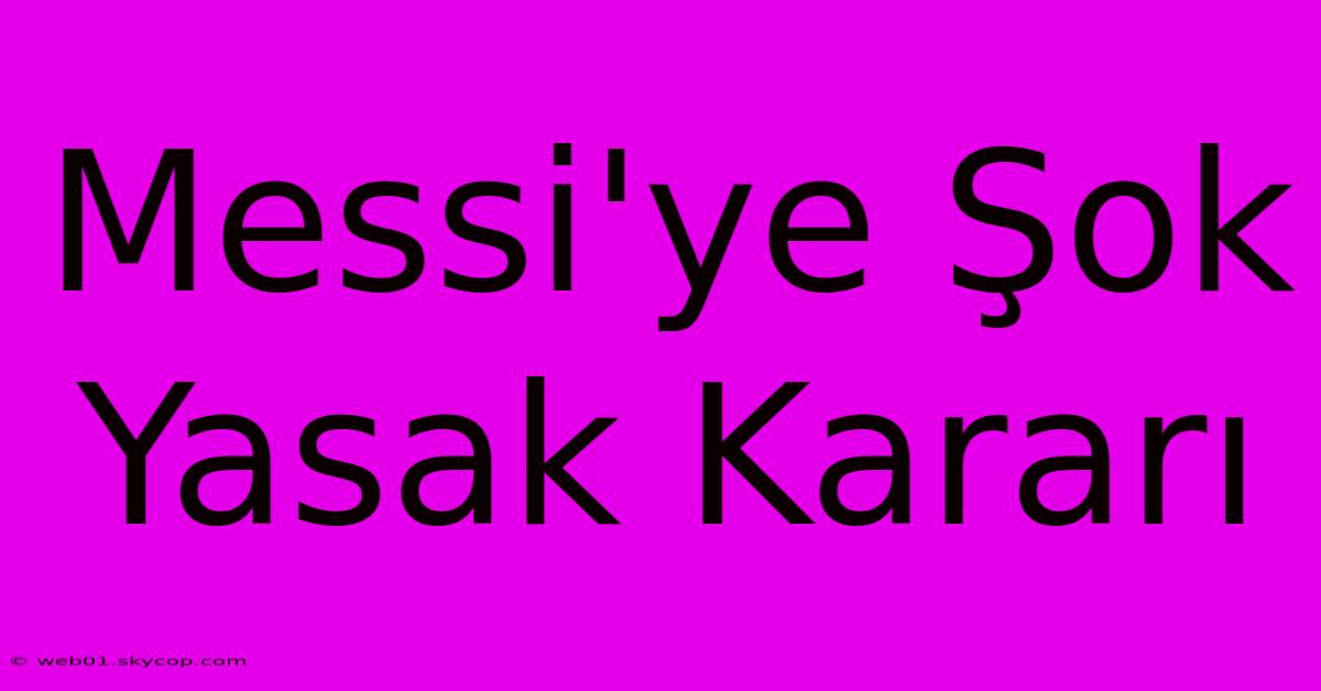 Messi'ye Şok Yasak Kararı