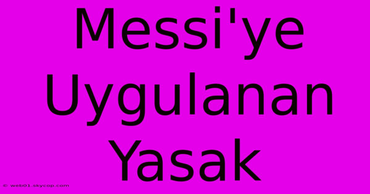 Messi'ye Uygulanan Yasak