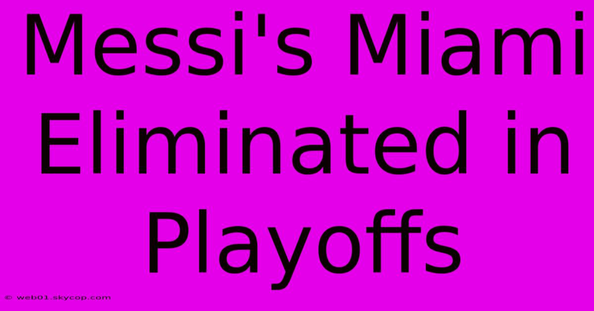 Messi's Miami Eliminated In Playoffs