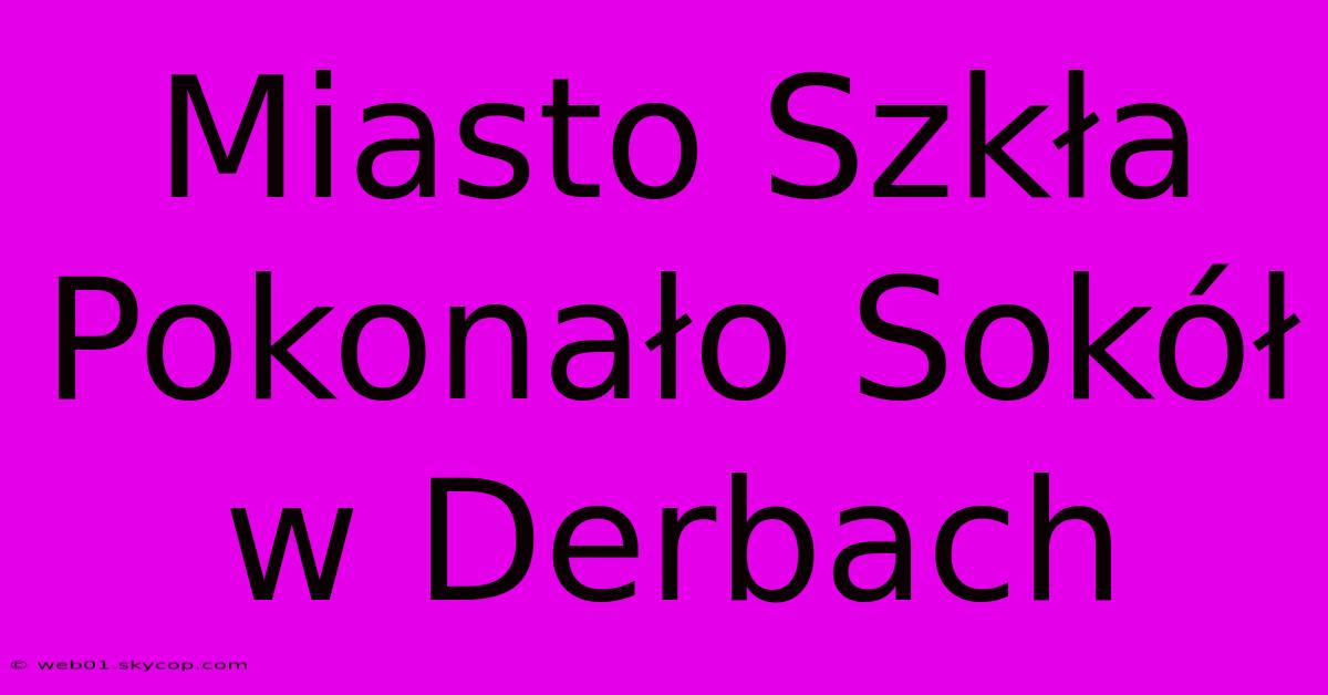 Miasto Szkła Pokonało Sokół W Derbach