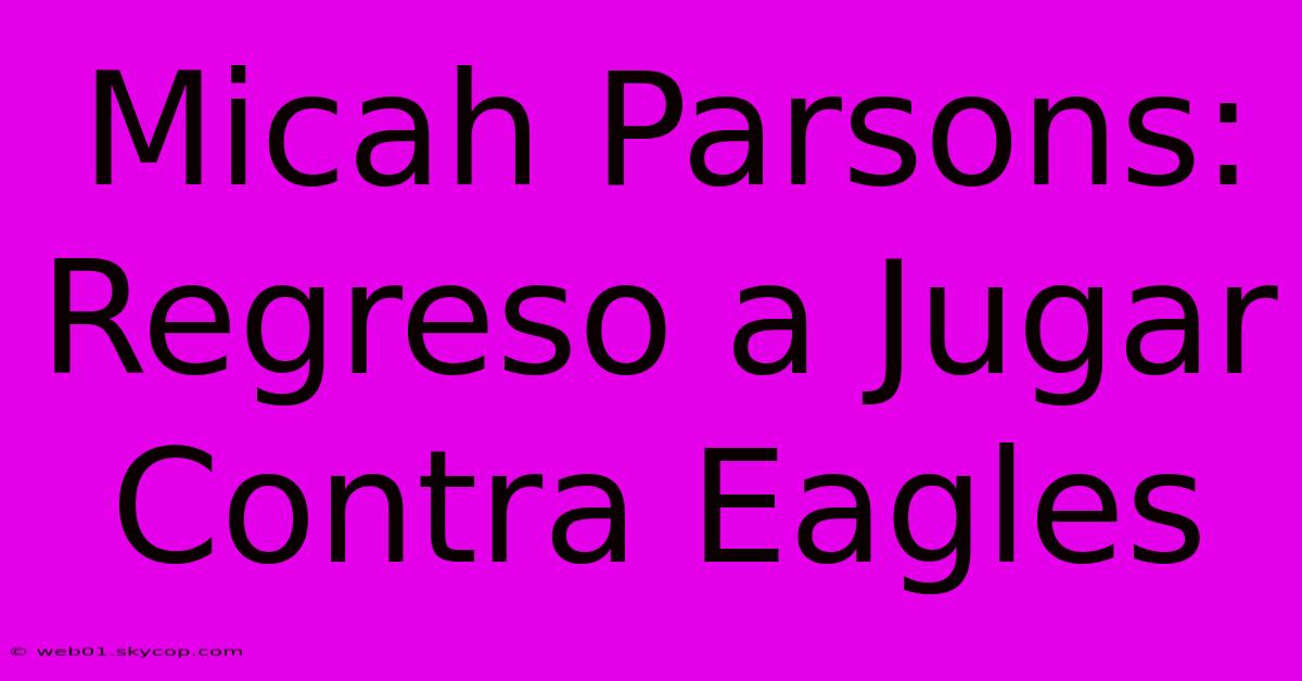 Micah Parsons: Regreso A Jugar Contra Eagles