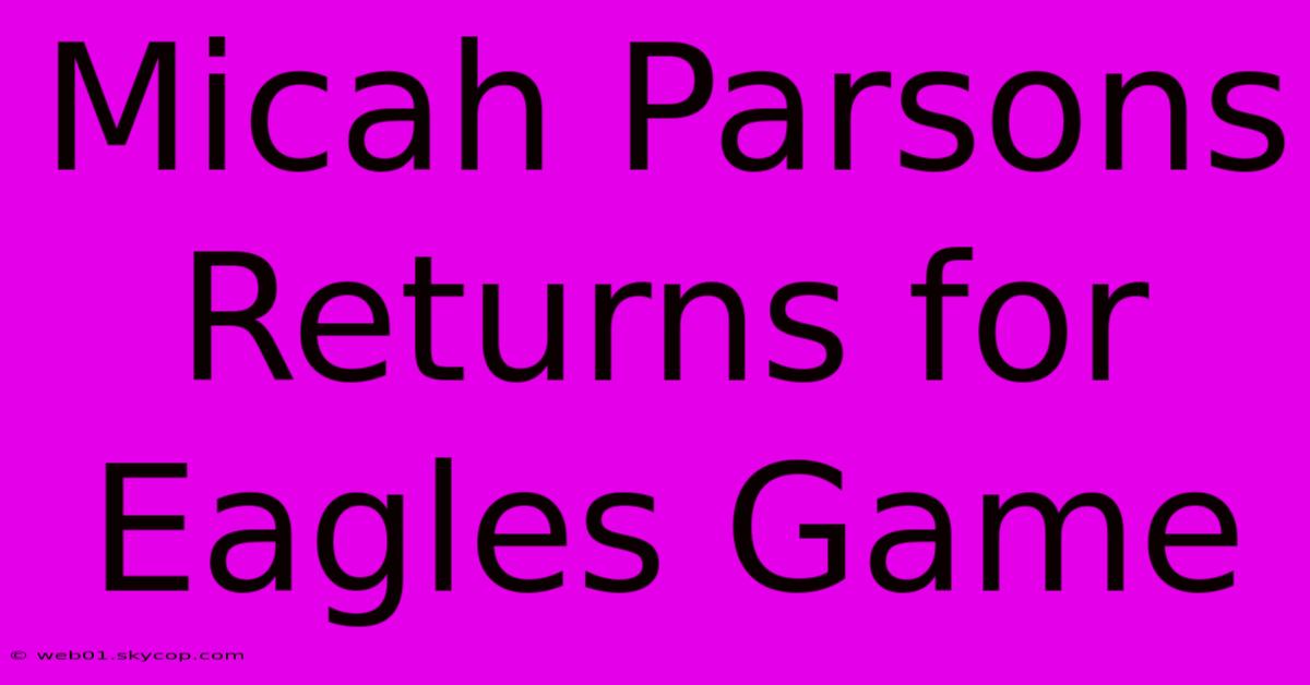 Micah Parsons Returns For Eagles Game