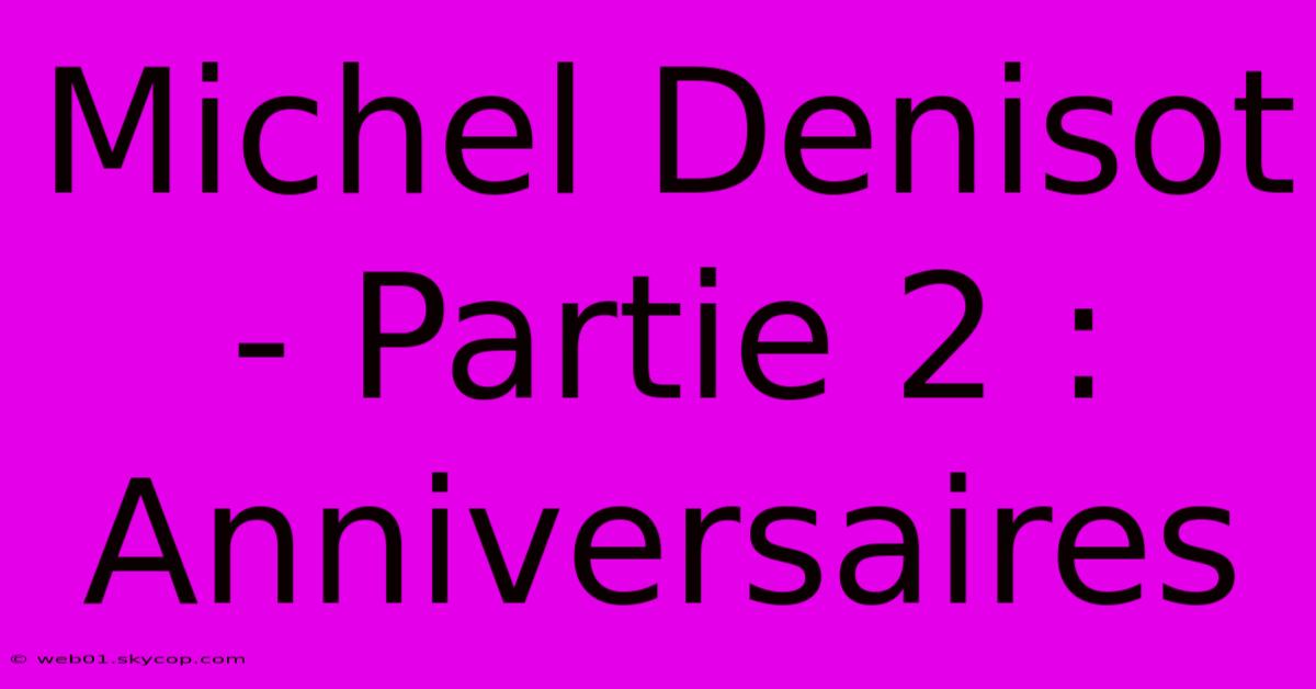 Michel Denisot - Partie 2 : Anniversaires