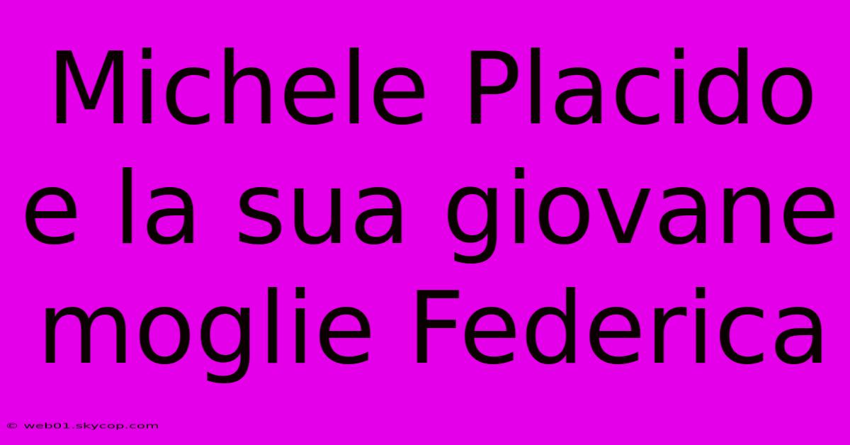 Michele Placido E La Sua Giovane Moglie Federica