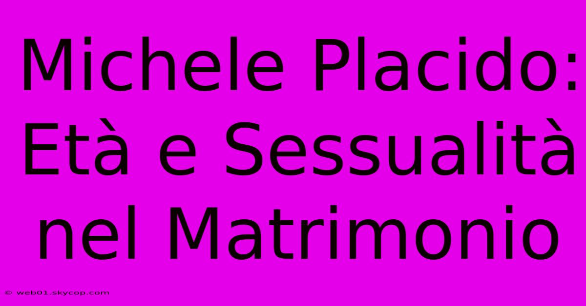 Michele Placido: Età E Sessualità Nel Matrimonio