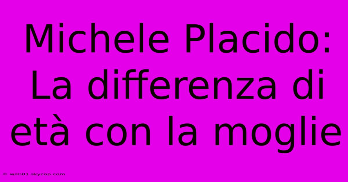 Michele Placido: La Differenza Di Età Con La Moglie