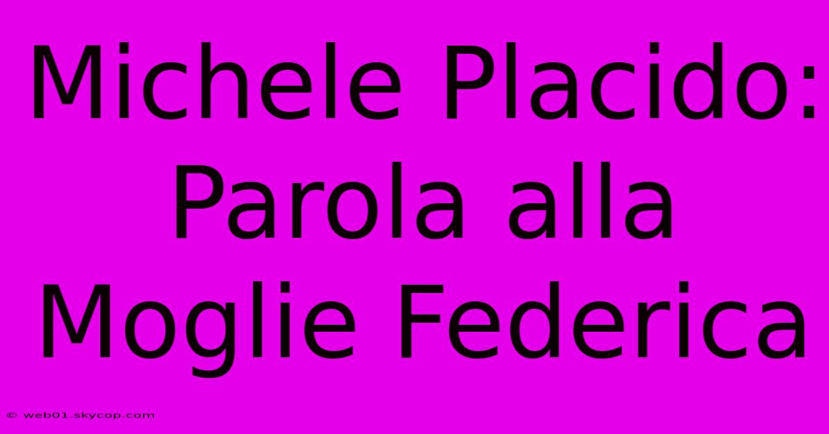 Michele Placido: Parola Alla Moglie Federica 