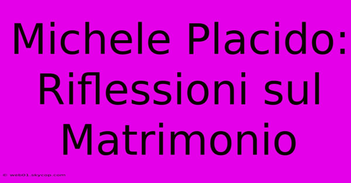 Michele Placido: Riflessioni Sul Matrimonio