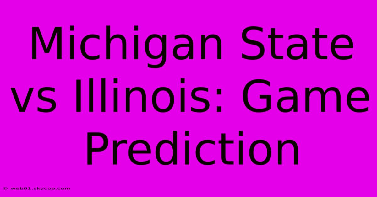 Michigan State Vs Illinois: Game Prediction