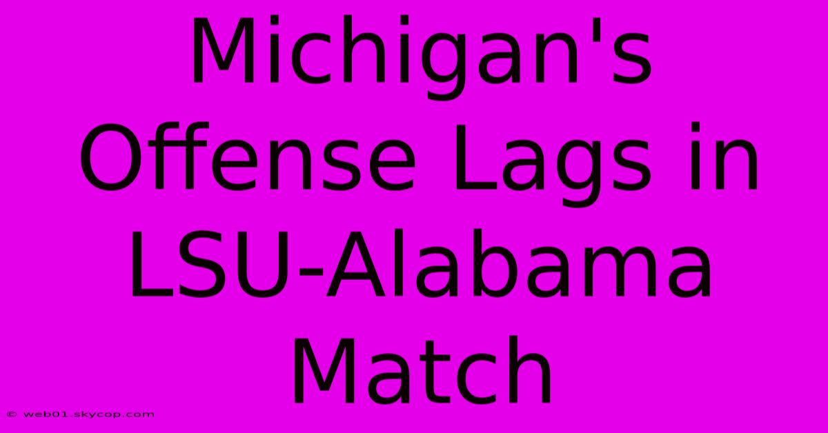 Michigan's Offense Lags In LSU-Alabama Match