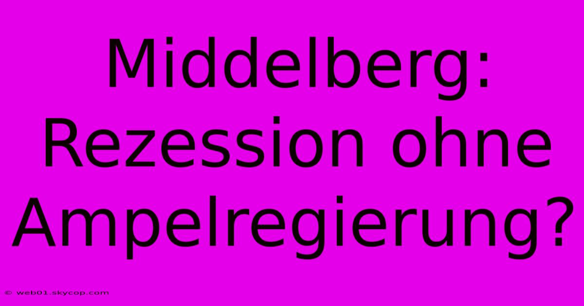 Middelberg: Rezession Ohne Ampelregierung?