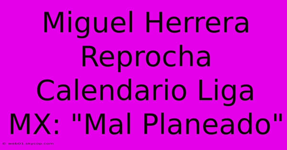 Miguel Herrera Reprocha Calendario Liga MX: 