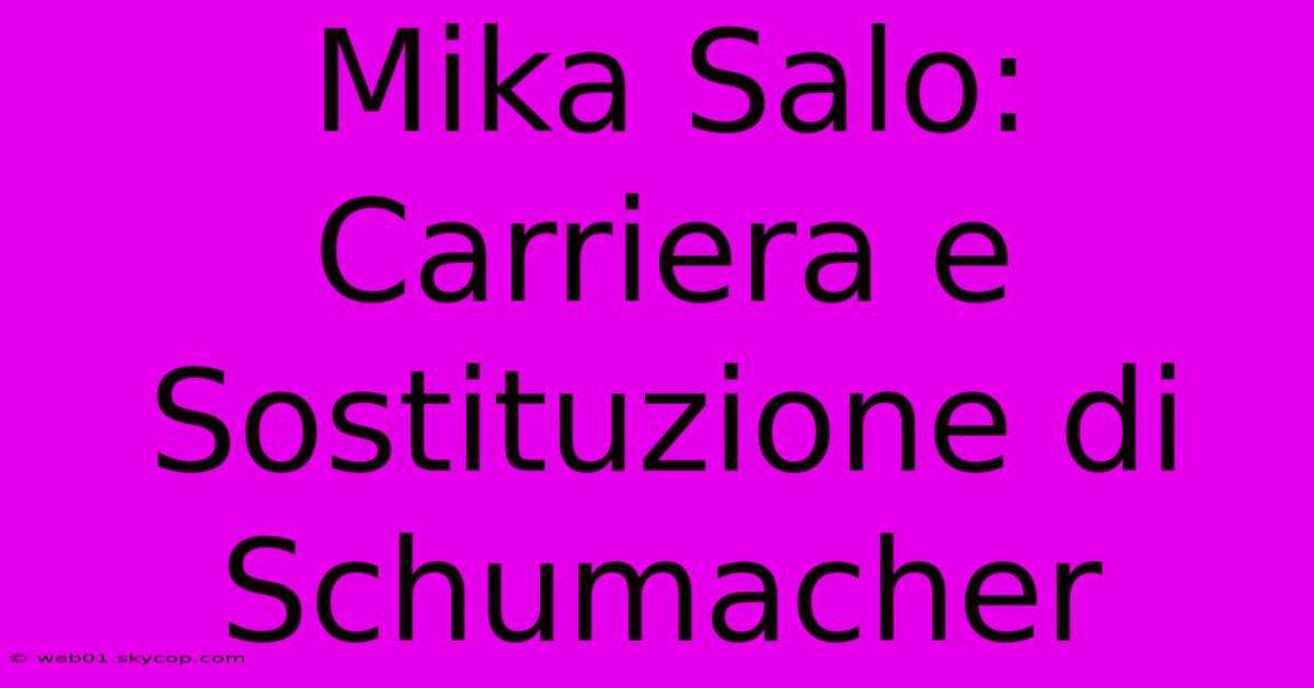 Mika Salo: Carriera E Sostituzione Di Schumacher