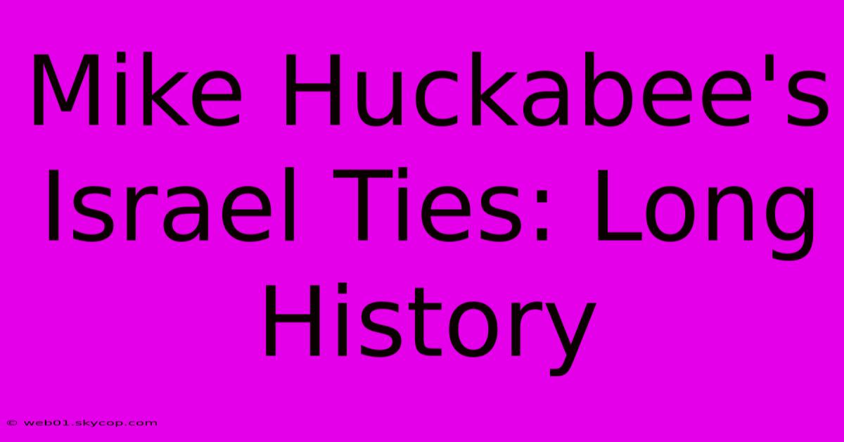 Mike Huckabee's Israel Ties: Long History 