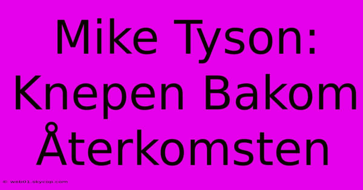 Mike Tyson: Knepen Bakom Återkomsten