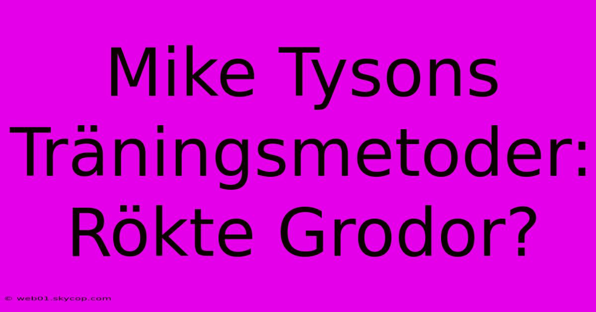 Mike Tysons Träningsmetoder: Rökte Grodor?