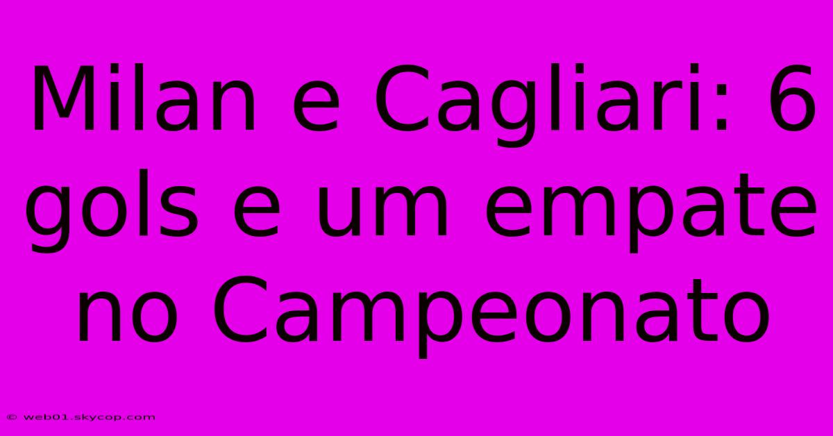 Milan E Cagliari: 6 Gols E Um Empate No Campeonato 