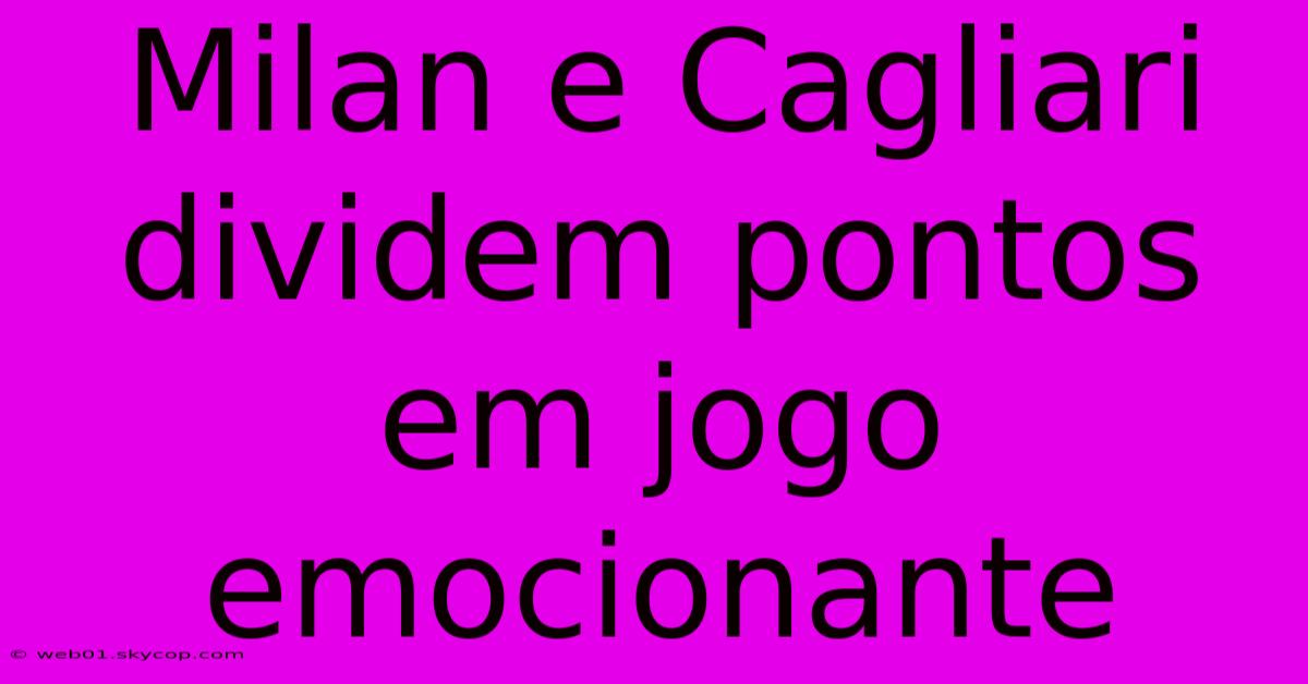Milan E Cagliari Dividem Pontos Em Jogo Emocionante
