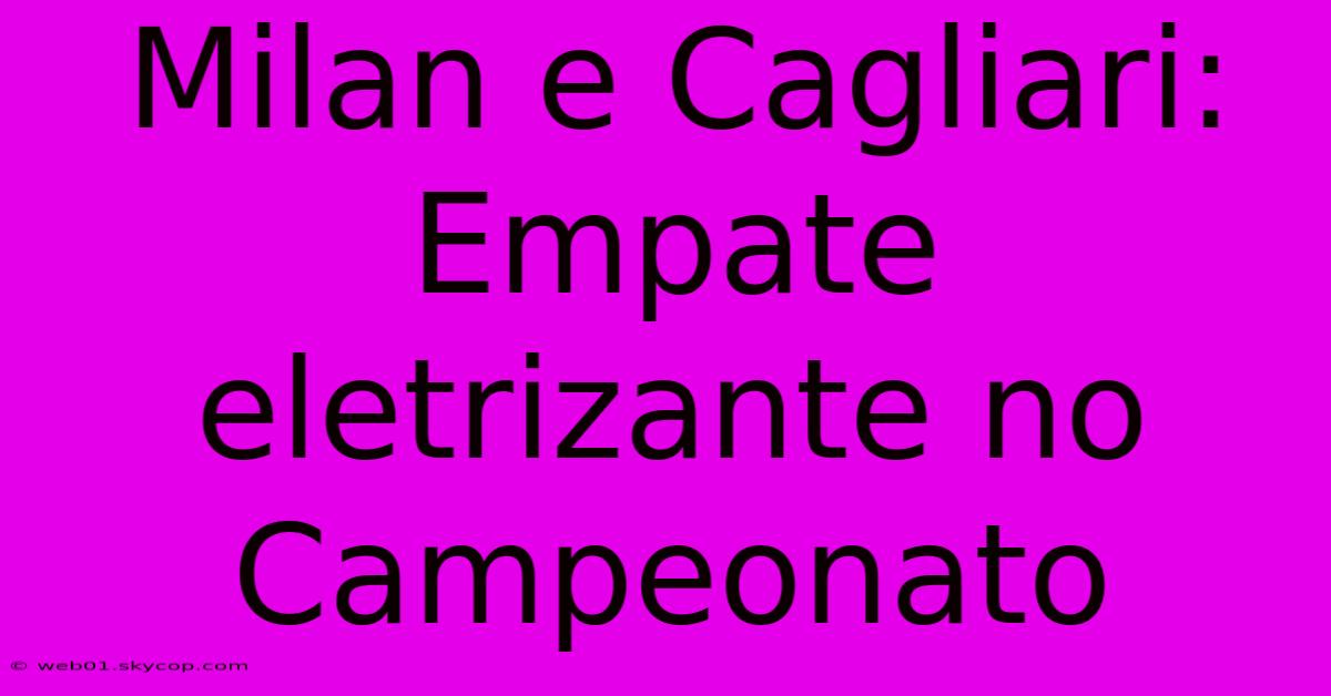 Milan E Cagliari: Empate Eletrizante No Campeonato