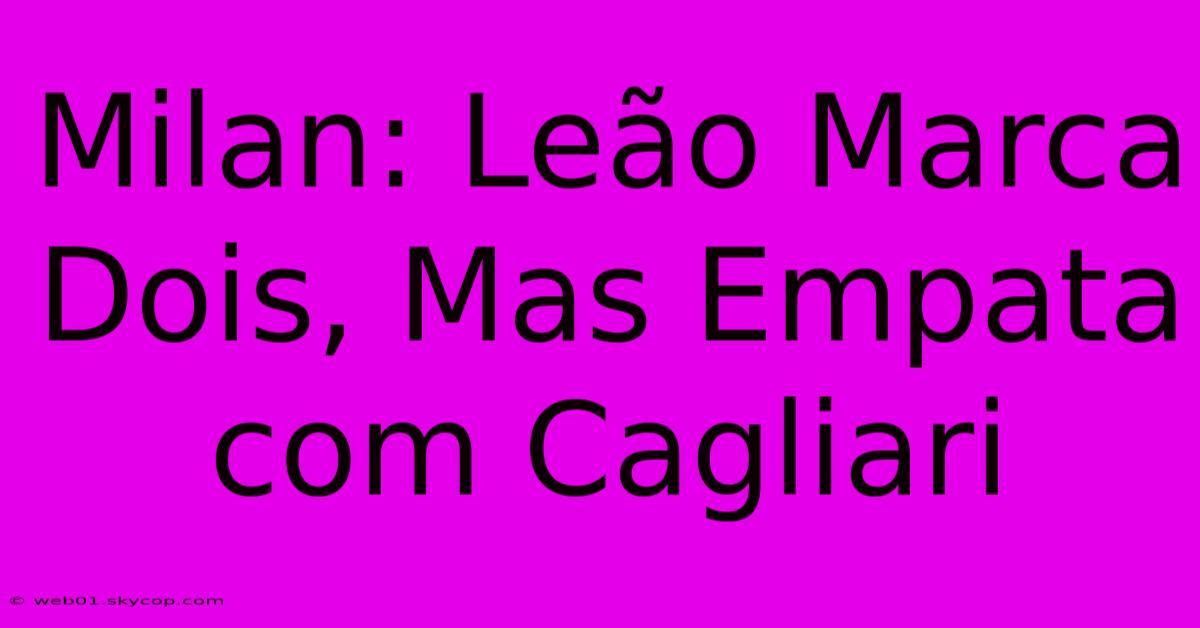 Milan: Leão Marca Dois, Mas Empata Com Cagliari