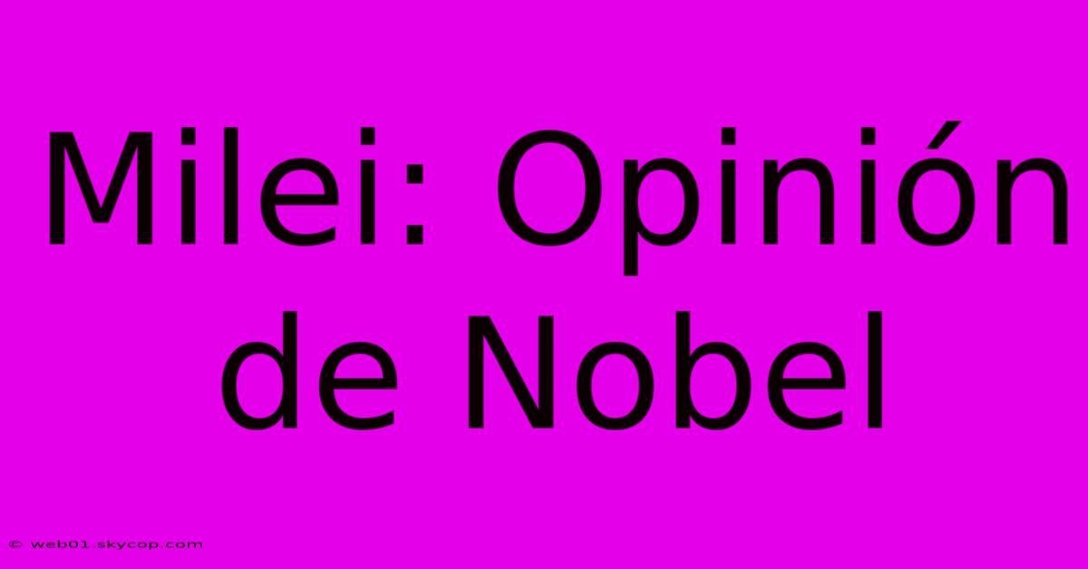 Milei: Opinión De Nobel 