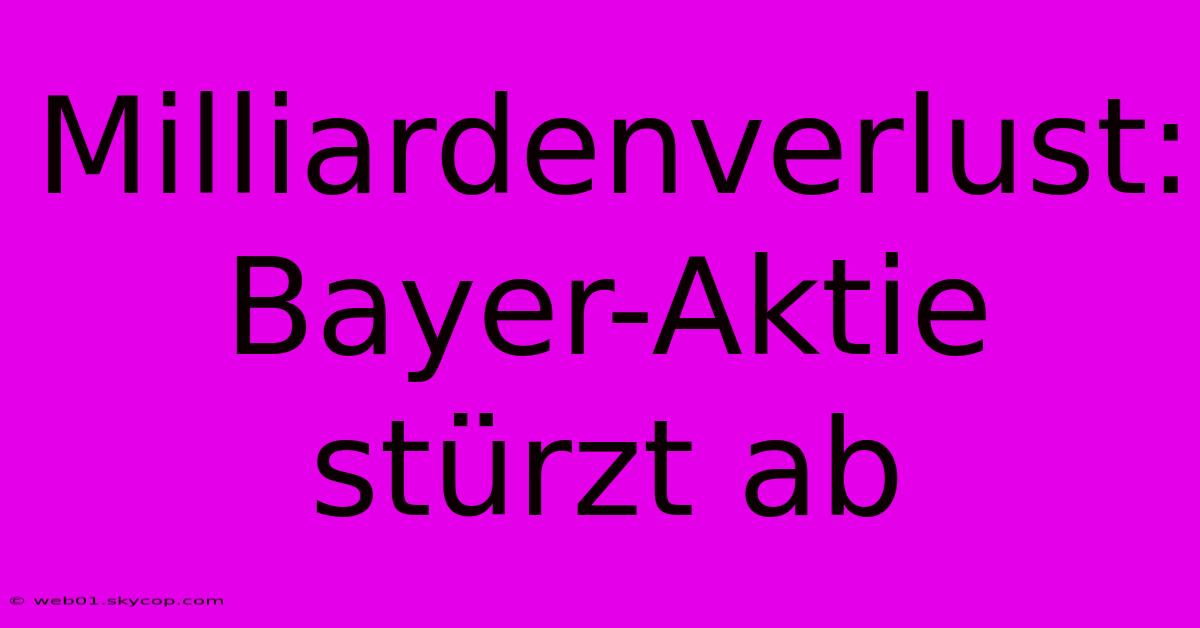 Milliardenverlust: Bayer-Aktie Stürzt Ab