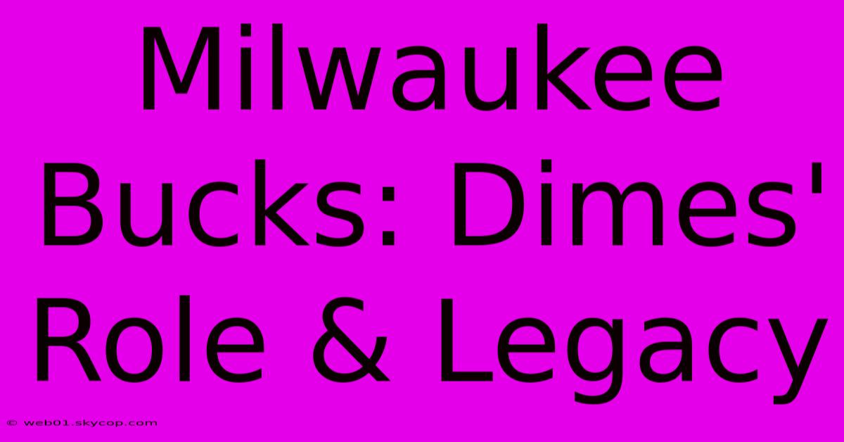 Milwaukee Bucks: Dimes' Role & Legacy