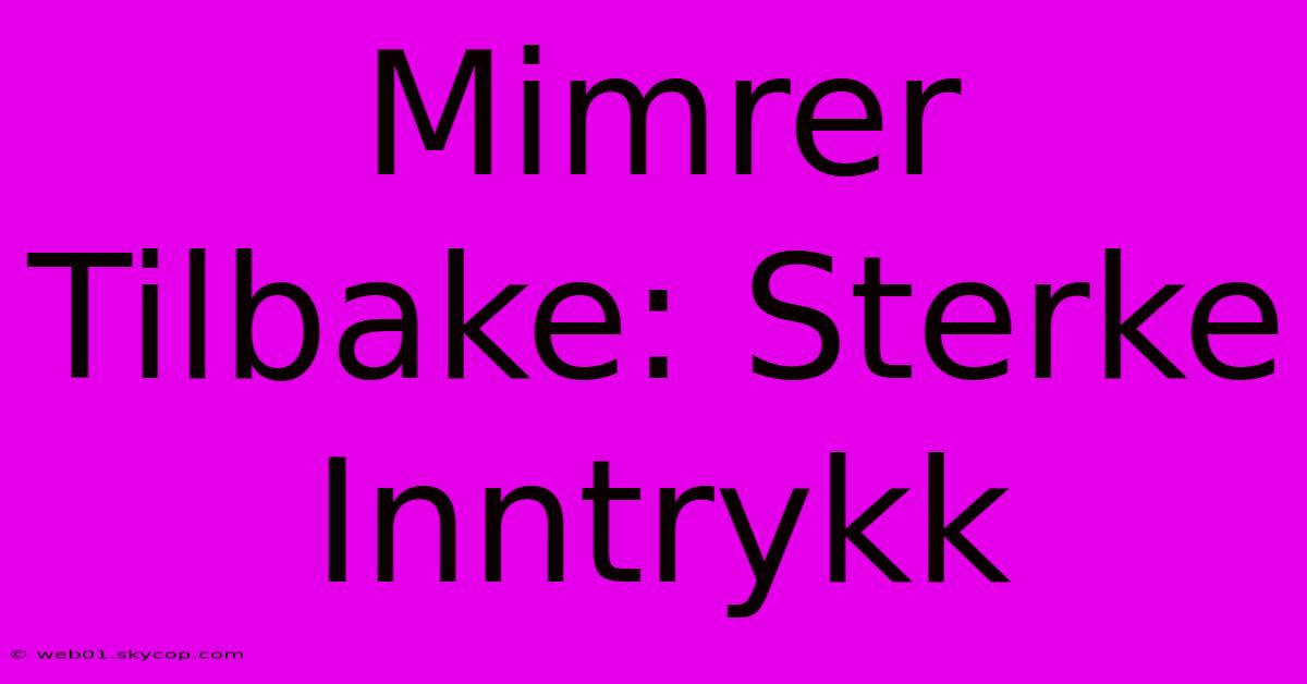 Mimrer Tilbake: Sterke Inntrykk