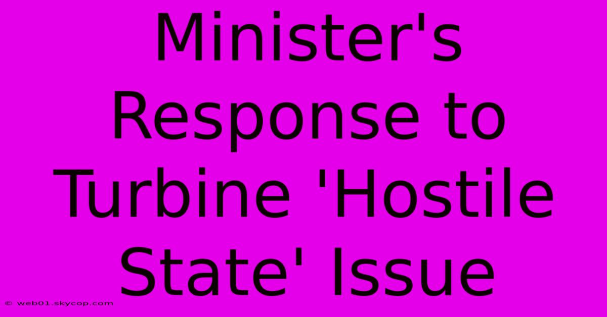 Minister's Response To Turbine 'Hostile State' Issue