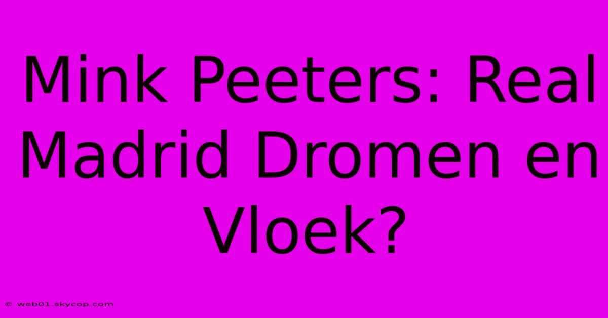 Mink Peeters: Real Madrid Dromen En Vloek?