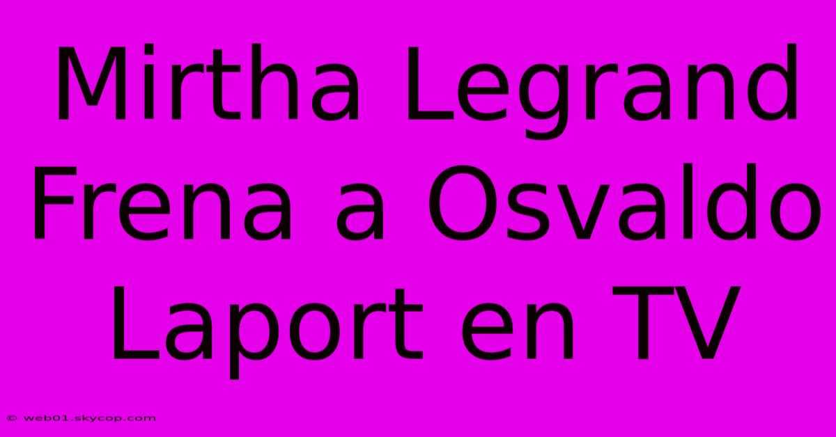 Mirtha Legrand Frena A Osvaldo Laport En TV