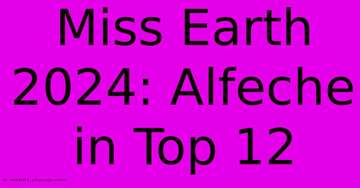 Miss Earth 2024: Alfeche In Top 12 