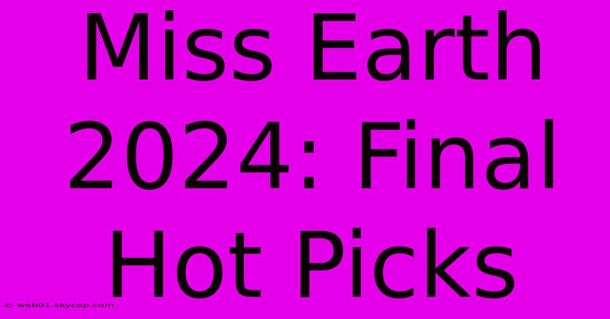 Miss Earth 2024: Final Hot Picks