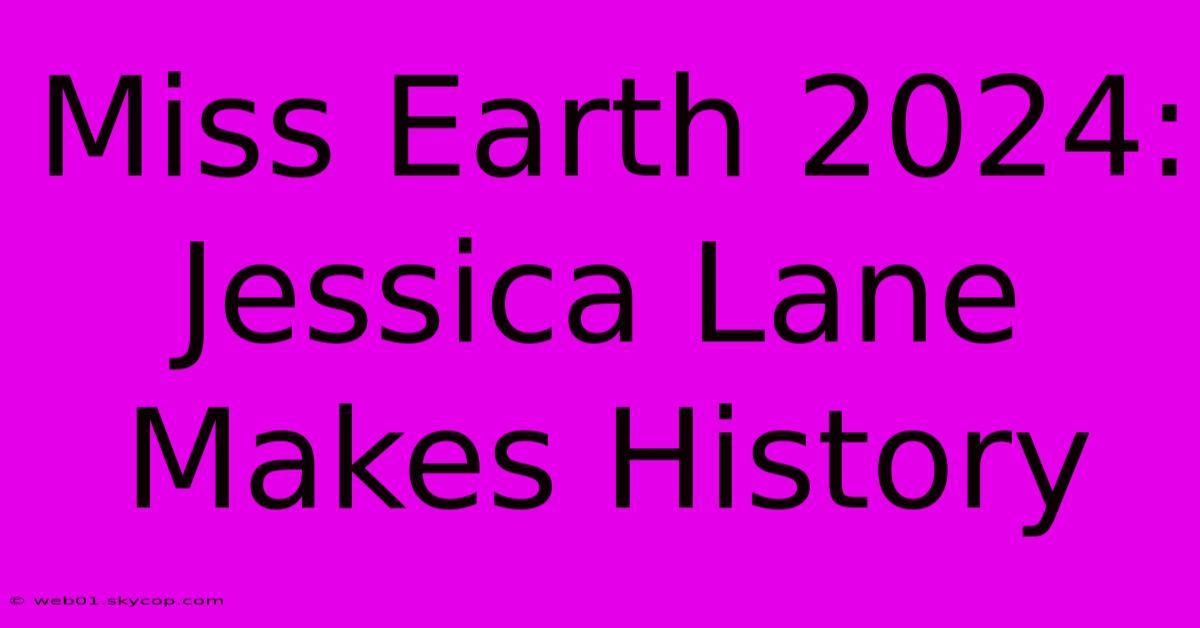 Miss Earth 2024: Jessica Lane Makes History