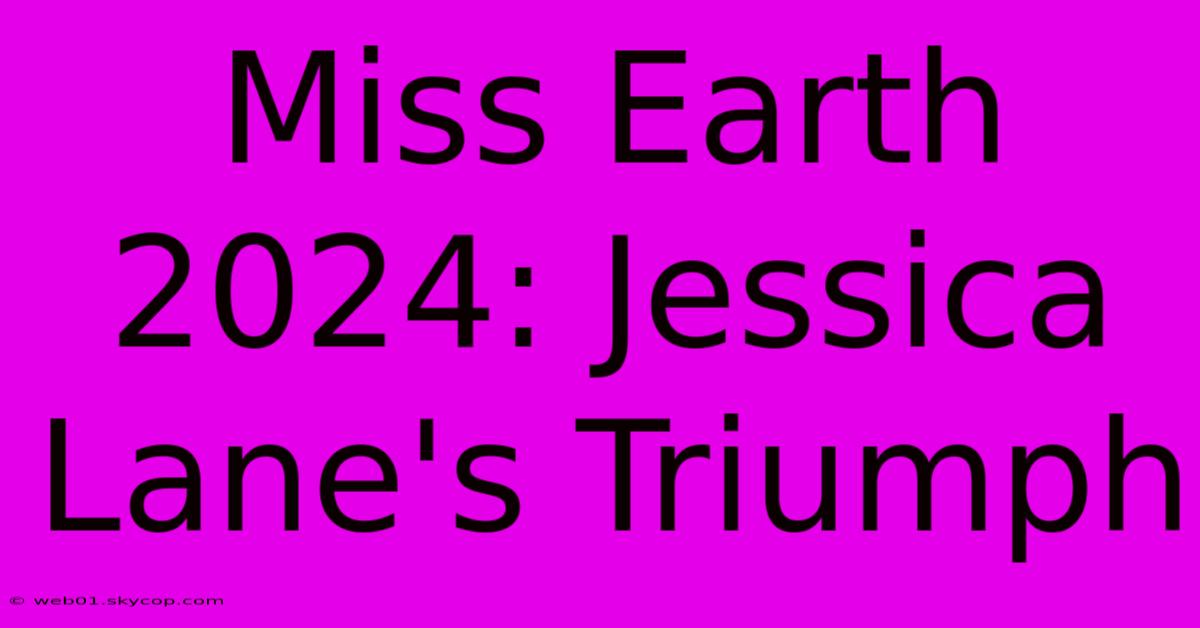 Miss Earth 2024: Jessica Lane's Triumph 