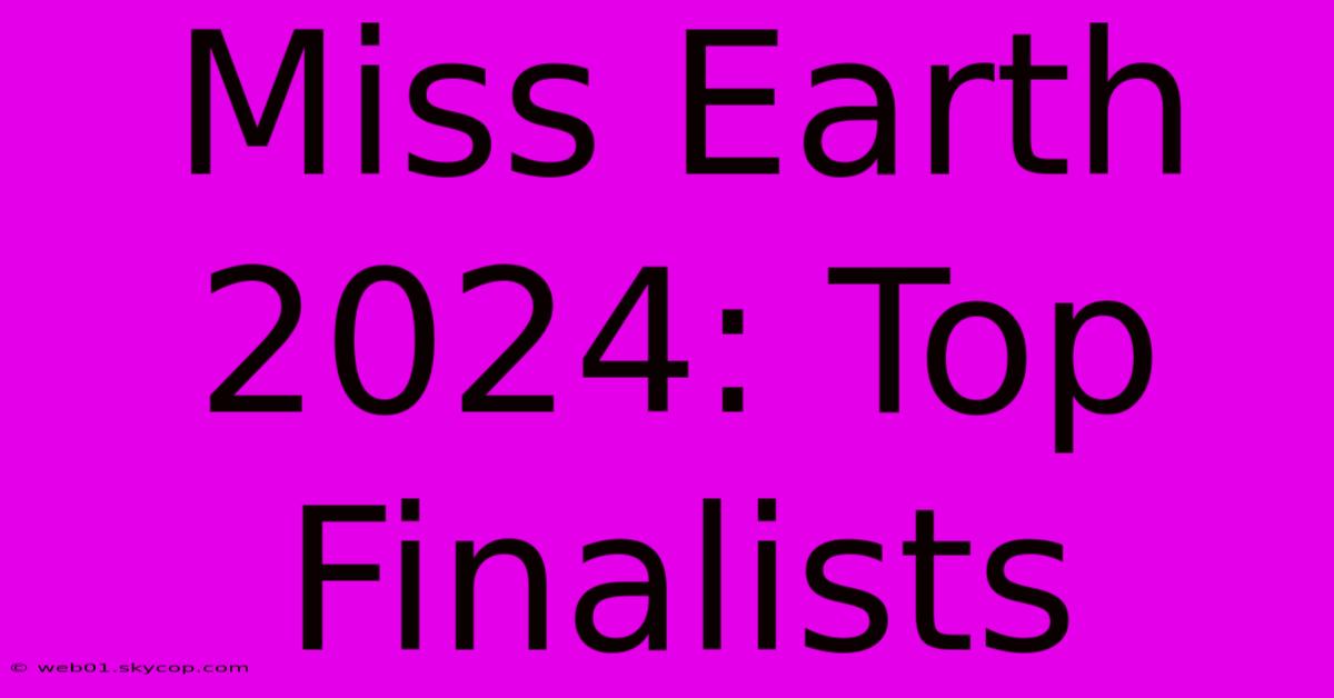 Miss Earth 2024: Top Finalists