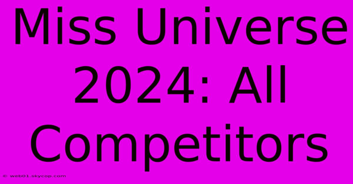 Miss Universe 2024: All Competitors