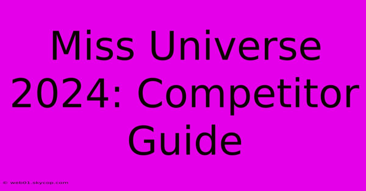 Miss Universe 2024: Competitor Guide