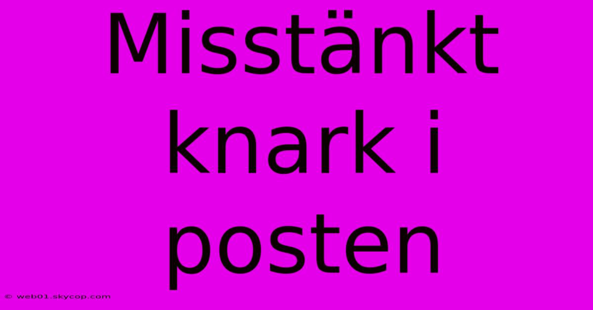 Misstänkt Knark I Posten