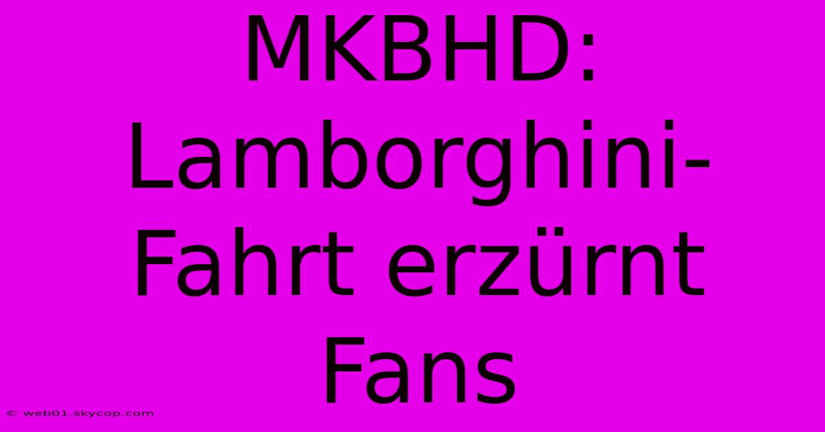 MKBHD: Lamborghini-Fahrt Erzürnt Fans