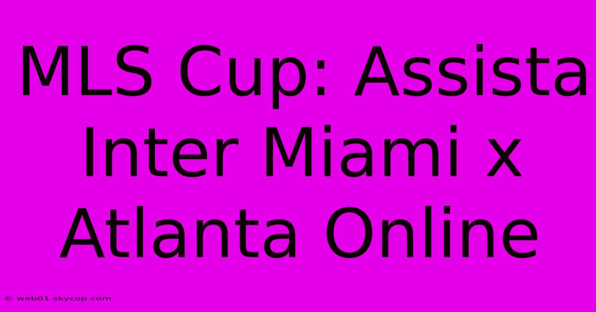 MLS Cup: Assista Inter Miami X Atlanta Online