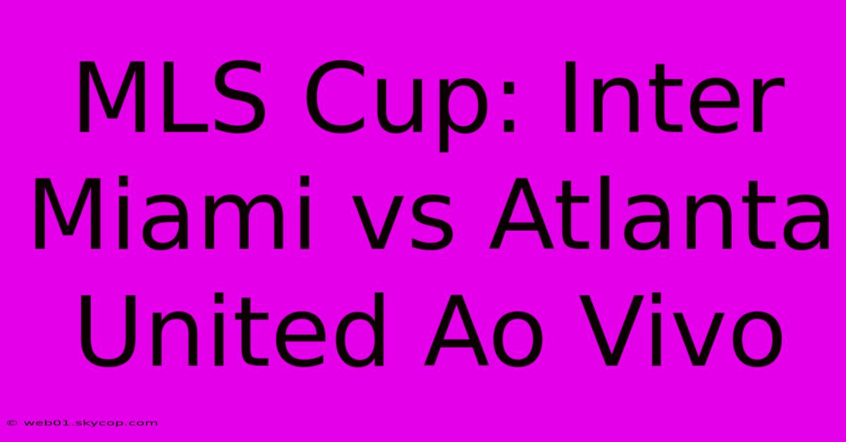 MLS Cup: Inter Miami Vs Atlanta United Ao Vivo