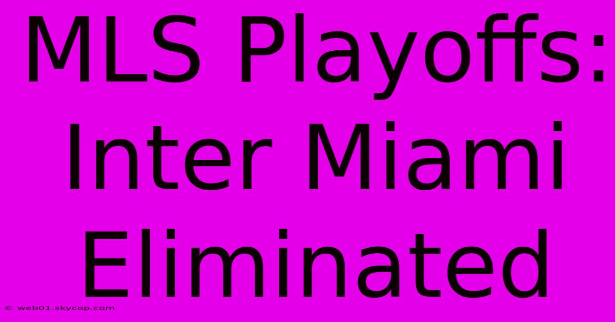 MLS Playoffs: Inter Miami Eliminated