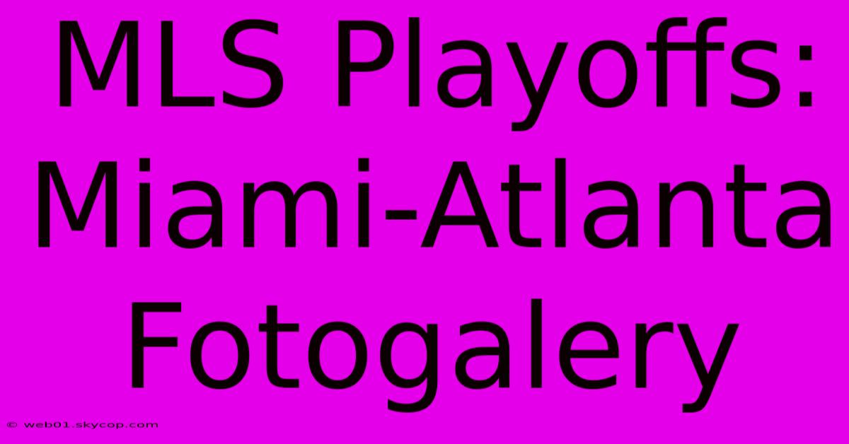 MLS Playoffs: Miami-Atlanta Fotogalery