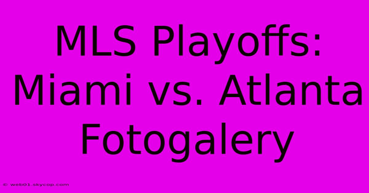 MLS Playoffs: Miami Vs. Atlanta Fotogalery