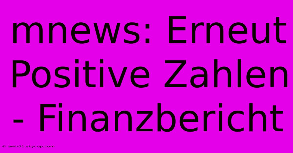 Mnews: Erneut Positive Zahlen - Finanzbericht