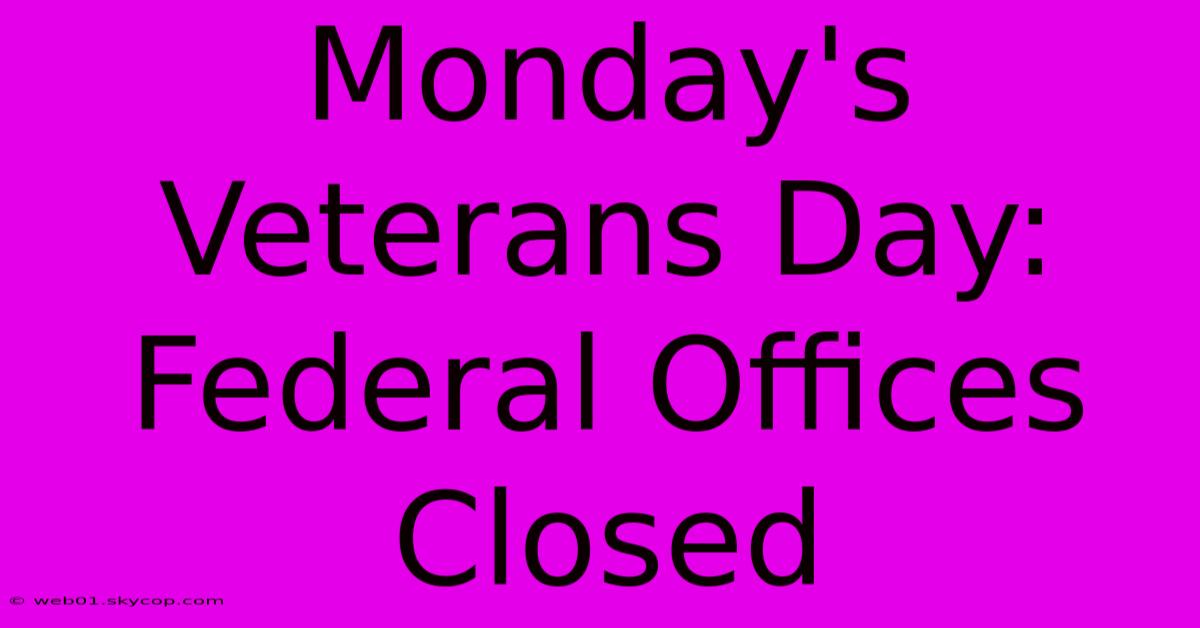 Monday's Veterans Day: Federal Offices Closed