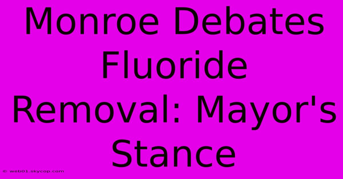 Monroe Debates Fluoride Removal: Mayor's Stance