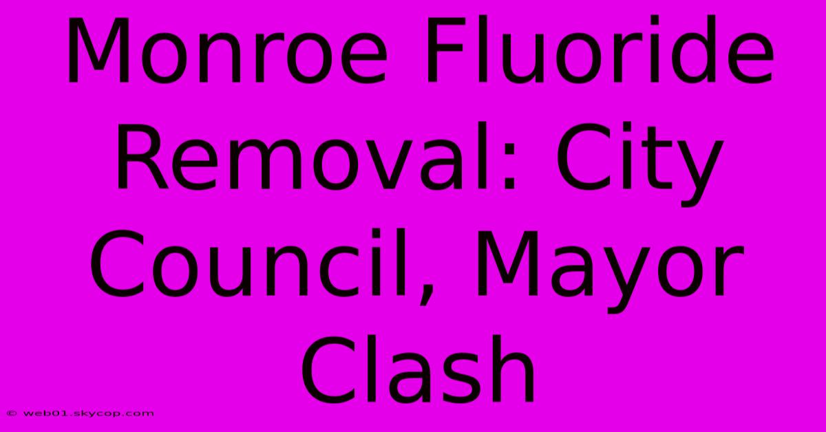 Monroe Fluoride Removal: City Council, Mayor Clash 