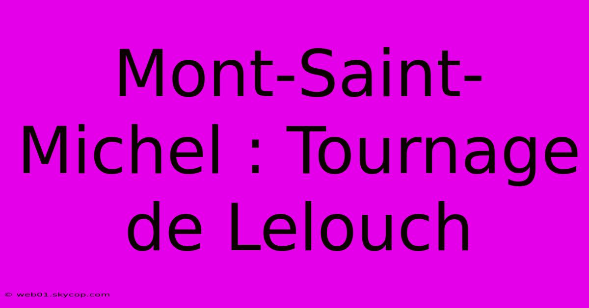 Mont-Saint-Michel : Tournage De Lelouch